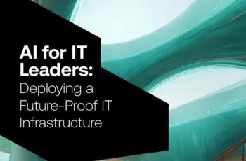 Toekomstbestendige IT-infrastructuur: Hoe IT-leiders AI kunnen benutten